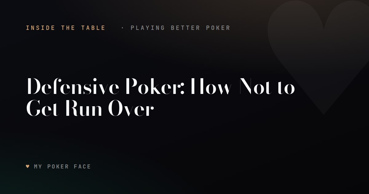 Defensive Poker: How Not to Get Run Over
