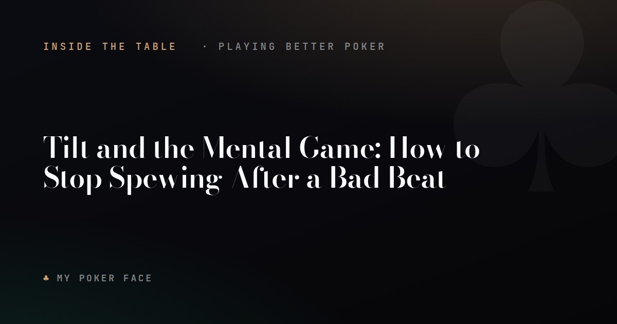 Tilt and the Mental Game: How to Stop Spewing After a Bad Beat